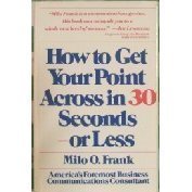 HOW TO GET YOUR POINT ACROSS IN 30 SECONDS OR LESS