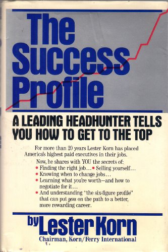 The Success Profile: A Leading Headhunter Tells You How to Get to the Top