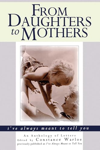 From Daughters to Mothers, I've Always Meant to Tell You An Anthology of Letters