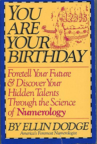 You Are Your Birthday - Foretell Your Future & Discover Your Hidden Talents Through the Sciene of...