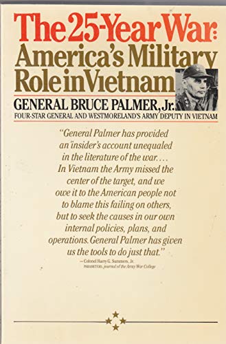 The 25-Year War: America's Military Role in Vietnam, General Bruce Palmer, Jr. Four-Star General ...