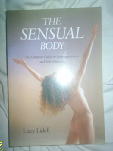 The Sensual Body: the Ultimate Guide to Body Awareness and Self-fulfillment