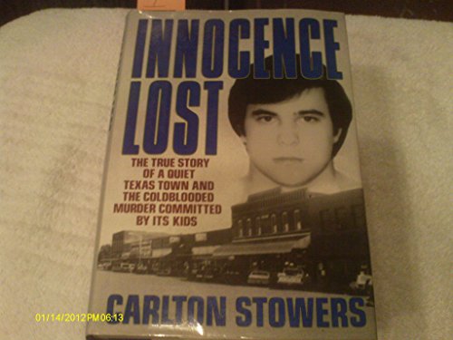 Innocence Lost: The True Story of a Quiet Texas Town and the Coldblooded Murder Committed By Its ...