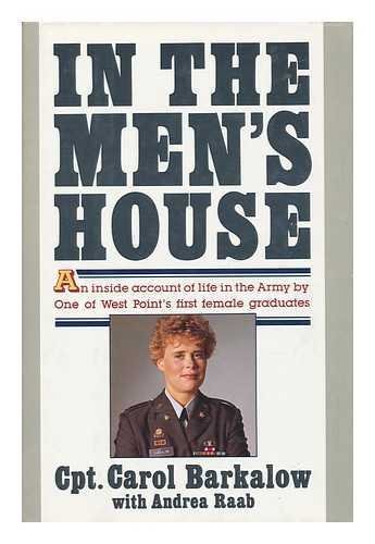 IN THE MEN,S HOUSE: An Insidre Account of Life in the Army By One of West Point's First Female Gr...