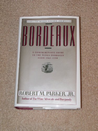 BORDEAUX; A COMPREHENSIVE GUIDE TO THE WINES PRODUCED FROM 1961-1990