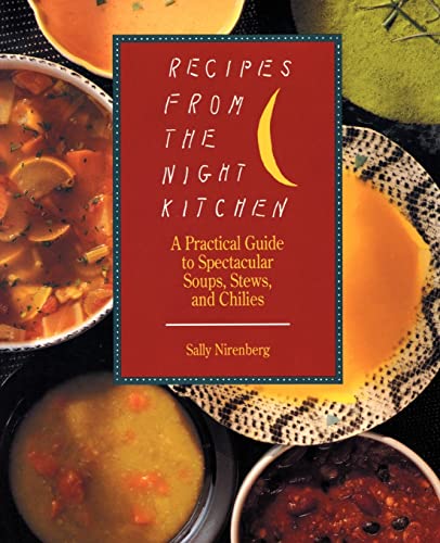 RECIPES FROM THE NIGHT KITCHEN a Practical Guide to Spectacular Soups, Stews, and Chillies