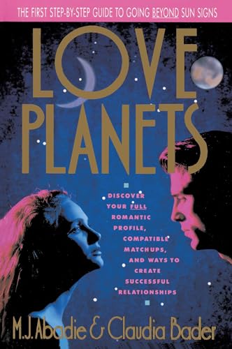 Love Planets: The First Step-by-Step Guide to Going Beyond Sun Signs