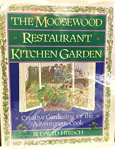 THE MOOSEWOOD RESTAURANT KITCHEN GARDEN: Creative Gardening for the Adventurous Cook
