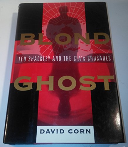 BLOND GHOST : Ted Shackley and the CIA's Crusades