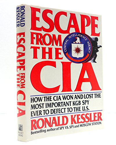 ESCAPE FROM THE CIA: HOW THE CIA WON AND LOST THE MOST IMPORTANT KGB SPY EVER TO DEFECT TO THE U.S.