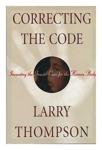 Correcting the Code : Inventing the Genetic Cure for the Human Body