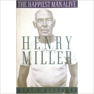 The Happiest Man Alive: A Biography of Henry Miller by Mary V. Dearborn (1992-08-03)