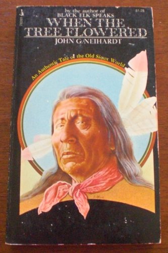 When the Tree Flowered: An Authentic Tale of the Old Sioux World