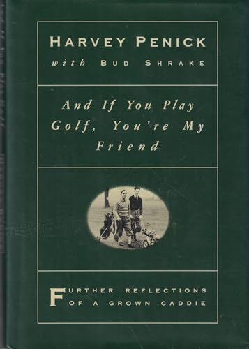 And If You Play Golf, You're My Friend: Further Reflections of a Grown Cadd ie
