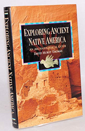 EXPLORING ANCIENT NATIVE AMERICA : An Archaeological Guide (Native American Studies)
