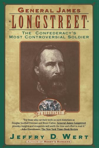 General James Longstreet: A Confederacy's Most Controversial Soldier - a Biography