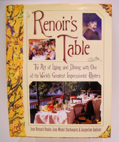 Renoir's Table : The Art of Living and Dining With One Of The World's Greatest Impressionist Pain...