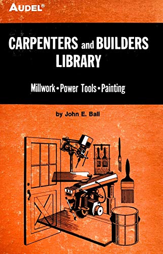 Carpenters and Builders Library No 4 : Millwork, Power Tools, Painting (Audel)