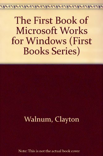 The First Book of Microsoft Works for Windows (First Books Series)