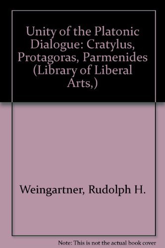 The Unity of the Platonic Dialogue: The Crtylus, the Protagras, the Parmenides (Library of Libera...
