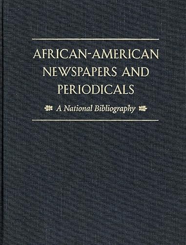 AfricanAmerican Newspapers & Periodicals A National Bibliography, With a Foreword by Henry Louis Gates, Jr.