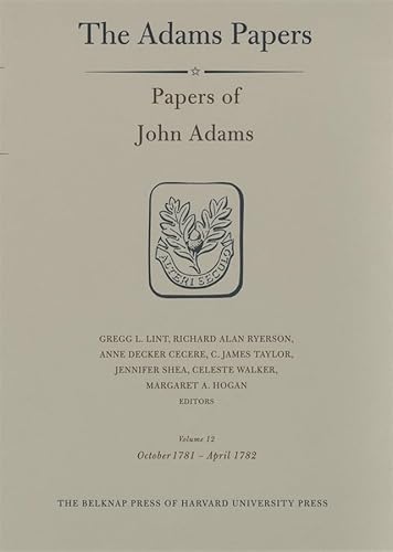 

General Correspondence and Other Papers of the Adams Statesmen: Papers of John Adams, Volume 12: October 1781 - April 1782 (Adams Papers)