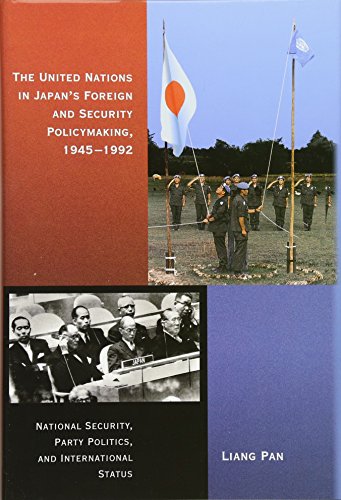 The United Nations in Japan's Foreign and Security Policymaking, 1945-1992: National Security, Pa...