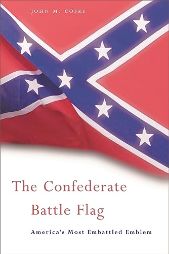 The Confederate Battle Flag: America's Most Embattled Emblem Paperback