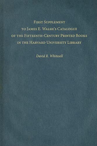 First Supplement To James E. Walsh's Catalogue of the Fifteenth-Century Printed Books in the Harvard University Library
First Supplement To James E. Walsh's Catalogue of the Fifteenth-Century Printed Books in the Harvard University Library