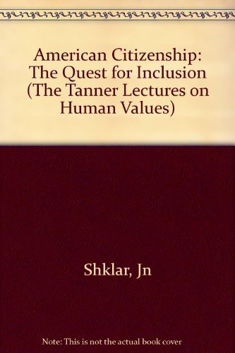 American Citizenship: The Quest for Inclusion (Tanner Lectures on Human Values)