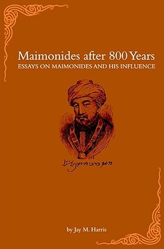 Maimonides after 800 Years: Essays on Maimonides and His Influence