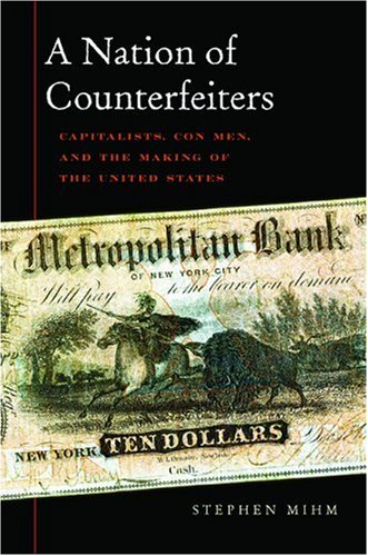 A Nation of Counterfeiters: Capitalists, Con Men, and the Making of the United States
A Nation of Counterfeiters: Capitalists, Con Men, and the Making of the United States