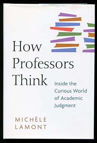 How Professors Think: Inside the Curious World of Academic Judgment