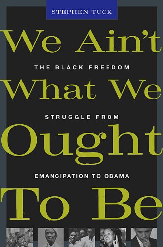 We Ain't What We Ought To Be: The Black Freedom Struggle from Emancipation to Obama