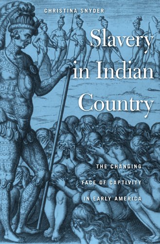 Slavery in Indian Country: The Changing Face of Captivity in Early America
Slavery in Indian Country: The Changing Face of Captivity in Early America
