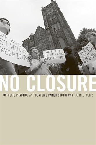 No Closure: Catholic Practice and Boston's Parish Shutdowns (SIGNED)