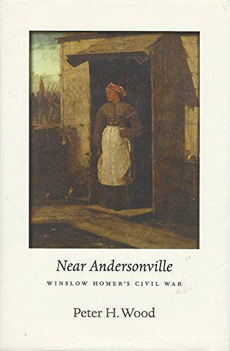 Near Andersonville: Winslow Homer's Civil War (The Nathan I. Huggins Lectures)