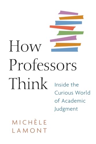 How Professors Think Inside the Curious World of Academic Judgment