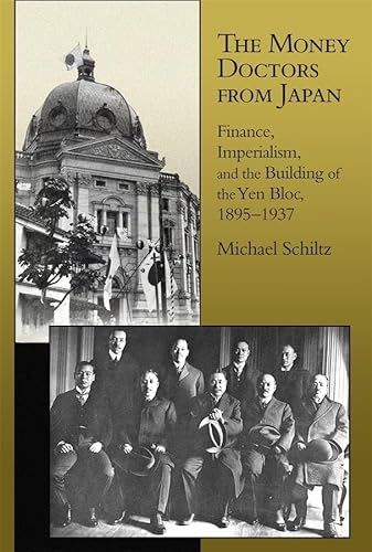 The Money Doctors from Japan Finance, Imperialism, and the Building of the Yen Bloc, 1895-1937