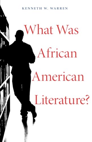 What Was African American Literature (The W. E. B. Du Bois Lectures)