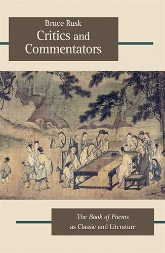Critics and Commentators: The Book of Poems as Classic and Literature (Harvard-Yenching Institute...