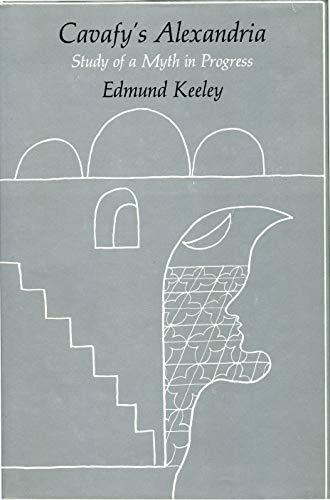 Cavafy's Alexandria: Study of A Myth in Progress