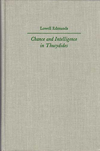 Chance and Intelligence in Thucydides [Loeb Classical Monographs]