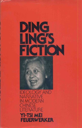 DING LING'S FICTION; IDEOLOGY AND NARRATIVE IN MODERN CHINESE LITERATURE