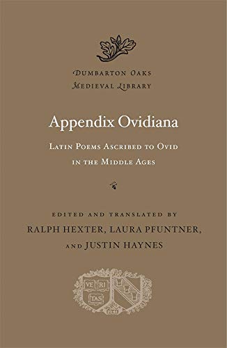 Appendix Ovidiana: Latin Poems Ascribed to Ovid in the Middle Ages (Dumbarton Oaks Medieval Library)
Appendix Ovidiana: Latin Poems Ascribed to Ovid in the Middle Ages (Dumbarton Oaks Medieval Library)