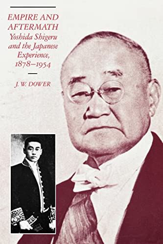 Empire and Aftermath: Yoshida Shigeru and the Japanese Experience, 1878 - 1954