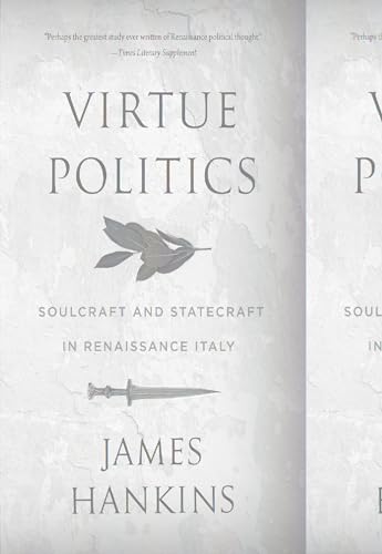 Virtue Politics : Soulcraft and Statecraft in Renaissance Italy