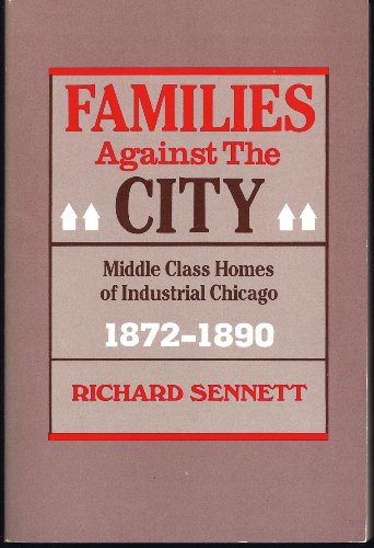 Families Against the City: Middle Class Homes of Industrial Chicago, 1872-1890