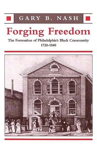 Forging Freedom: The Formation of Philadelphia's Black Community, 1720-1840