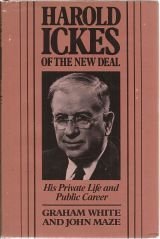 Harold Ickes of the New Deal: His Private Life and Public Career